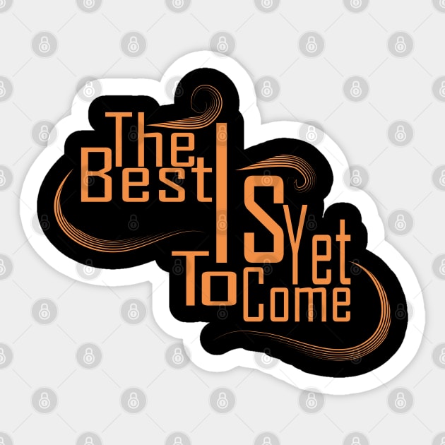 The Best Is Yet To Come Sticker by Day81